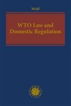 Wolfgang Weiß - WTO Law and Domestic Regulation