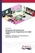 Ibar Anderson - Orígenes del diseño de interiores en Argentina de 1880-1980: