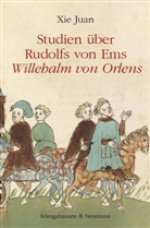 Xie Juan - Studien über Rudolfs von Ems ,Willehalm von Orlens'
