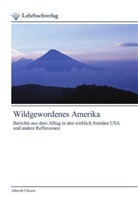 Albrecht Classen - Wildgewordenes Amerika