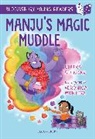 Chitra Soundar, Soundar Chitra, Veronica Montoya, Verónica Montoya - Manju''s Magic Muddle: A Bloomsbury Young Reader