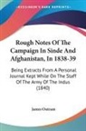 James Outram - Rough Notes Of The Campaign In Sinde And Afghanistan, In 1838-39