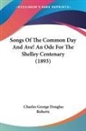 Charles George Douglas Roberts - Songs Of The Common Day And Ave! An Ode For The Shelley Centenary (1893)