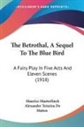 Maurice Maeterlinck - The Betrothal, A Sequel To The Blue Bird