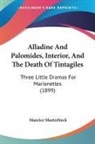 Maurice Maeterlinck - Alladine And Palomides, Interior, And The Death Of Tintagiles