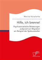 Marina Kavalenka - Hilfe, ich brenne! Psychosomatische Belastungen aufgrund von Migration am Beispiel der Spätaussiedler