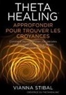 Vianna Stibal - ThetaHealing Approfondir pour trouver les Croyances
