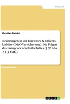 Christian Dietrich - Neuerungen in der Directors & Officers Liability (D&O-Versicherung). Die Folgen des zwingenden Selbstbehaltes (   93 Abs. 2 S. 3 AktG)