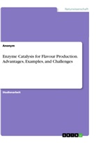 Anonym, Anonymous - Enzyme Catalysis for Flavour Production. Advantages, Examples, and Challenges