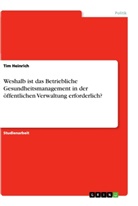 Tim Heinrich - Weshalb ist das Betriebliche Gesundheitsmanagement in der öffentlichen Verwaltung erforderlich?