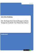 Janis Alina Hindelang - Die ökologischen Darstellungen in Kate Tempests Gedicht "Let Them Eat Chaos"