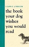 Louise Glazebrook, Glazebrook Louise - The Book Your Dog Wishes You Would Read