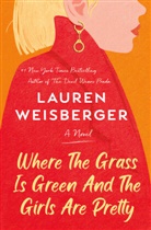 Lauren Weisberger - Where the Grass Is Green and the Girls Are Pretty