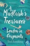 Ted Sandling, Sandling Ted - Mudlark''s Treasures London in Fragments