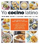 Veronica Cervera, Verónica Cervera, Erica Dinho, Clara Gonzalez, Alejandra Graf, Layla Pujol - Yo cocino latino: Las mejores recetas de cinco populares blogs de cocina hispana / I Cook Latin Food: The Best Recipes from 5 Popular Hispanic Cooking Bl