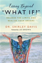 Shirley Davis, Shirley Dr. Davis - Living Beyond 'What If?'
