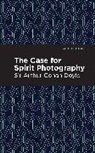 Arthur Conan Doyle, Sir Arthur Conan Doyle, Arthur Conan Doyle - The Case for Spirit Photography