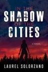 Laurel Solorzano - In the Shadow of the Cities, A Novel
