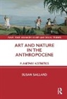 Susan Ballard, Susan (University of Wollongong) Ballard - Art and Nature in the Anthropocene