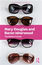 Mary Douglas, Mary Isherwood Douglas, Baron Isherwood, Isherwood Baron - The World of Goods