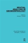 Richard J. Chorley, Richard J Chorley, Richard J. Chorley - Spatial Analysis in Geomorphology