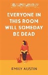 Emily Austin - Everyone in this Room Will Someday Be Dead