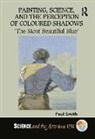 Paul Smith, Paul (University of Warwick) Smith - Painting, Science, and the Perception of Coloured Shadows