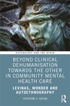 Catherine A Racine, Catherine A. Racine - Beyond Clinical Dehumanisation Towards Other in Community Mental