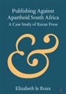 Elizabeth Le Roux, Elizabeth (University of Pretoria) Le Roux - Publishing Against Apartheid South Africa