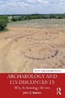 John C. Barrett, John C. (University of Sheffield) Barrett - Archaeology and Its Discontents