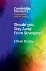 Ethan Busby - Should You Stay Away From Strangers?