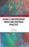 Weixiao Wei, Weixiao Wei - China''s Contemporary Image and Rhetoric Practice