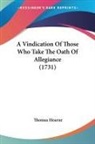 Thomas Hearne - A Vindication Of Those Who Take The Oath Of Allegiance (1731)