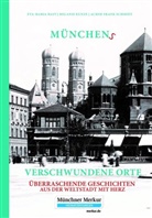 Eva-Mari Bast, Eva-Maria Bast, Melani Kunze, Melanie Kunze, Achim Fran Schmidt, Achim Frank Schmidt - Münchens verschwundene Orte