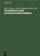 Rolf A Schütze, Rolf A. Schütze, Dieter Tscherning, Walter Wais - Handbuch des Schiedsverfahrens