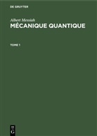Albert Messiah - Albert Messiah: Mécanique quantique - Tome 1: Albert Messiah: Mécanique quantique. Tome 1