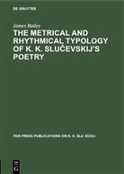 James Bailey - The Metrical and Rhythmical Typology of K. K. Slucevskij's Poetry