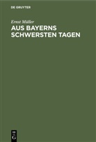 Ernst Müller - Aus Bayerns schwersten Tagen