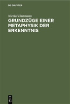 Nicolai Hartmann - Grundzüge einer Metaphysik der Erkenntnis