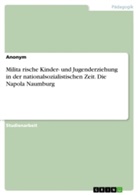 Anonym, Anonymous - Militärische Kinder- und Jugenderziehung in der nationalsozialistischen Zeit. Die Napola Naumburg