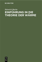 Heinrich Mache - Einführung in die Theorie der Wärme