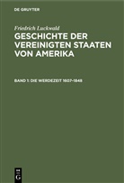 Friedrich Luckwald - Friedrich Luckwald: Geschichte der Vereinigten Staaten von Amerika - Band 1: Die Werdezeit 1607-1848