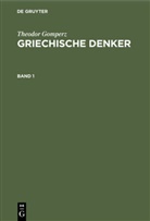 Theodor Gomperz - Theodor Gomperz: Griechische Denker - Band 1: Theodor Gomperz: Griechische Denker. Band 1