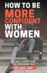 Dilan Jay - How to Be More Confident with Women