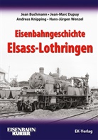 Jea Buchmann, Jean Buchmann, Jean-Mar Dupuy, Jean-Marc Dupuy, Andreas Knipping, Hans-Jürgen Wenzel - Eisenbahngeschichte Elsass-Lothringen