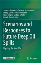 Cameron H. Ainsworth, Sherryl Gilbert, Sherryl Gilbert et al, Camero H Ainsworth, Cameron H Ainsworth, David J. Hollander... - Scenarios and Responses to Future Deep Oil Spills