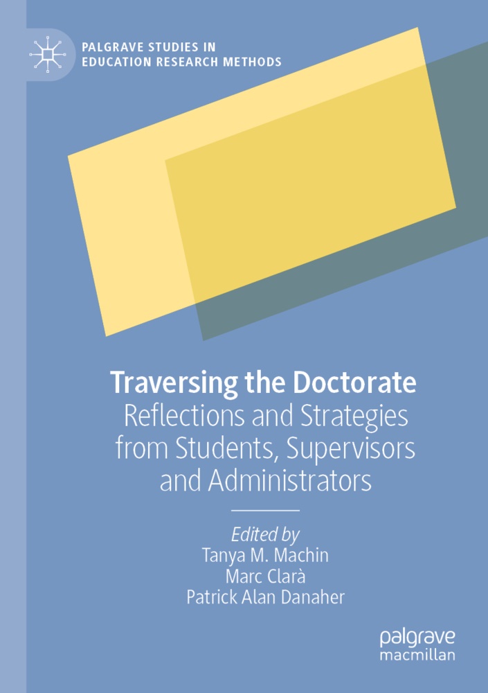 Patrick Alan Danaher, Mar Clarà, Marc Clarà, Patrick Alan Danaher, Tanya M. Machin - Traversing the Doctorate Reflections and Strategies from Students, Supervisors and Administrators