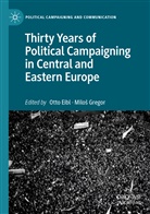 Ott Eibl, Otto Eibl, Gregor, Gregor, Milo¿ Gregor, Milos Gregor - Thirty Years of Political Campaigning in Central and Eastern Europe