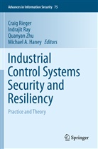 Michael A. Haney, Indraji Ray, Indrajit Ray, Craig Rieger, Quanyan Zhu, Quanyan Zhu et al - Industrial Control Systems Security and Resiliency