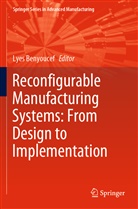Lye Benyoucef, Lyes Benyoucef - Reconfigurable Manufacturing Systems: From Design to Implementation